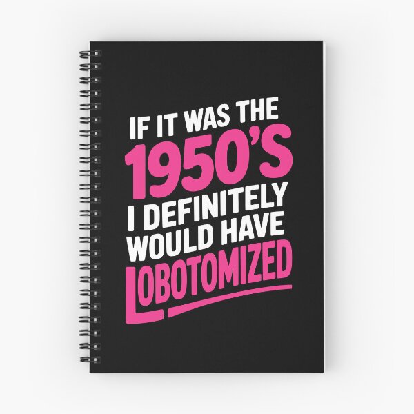 Item preview, If It Was the 1950s Id Have Been Lobotomized Funny Gift designed and sold by Say It With Ink.