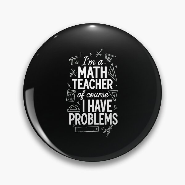 Item preview, I'm A Math Teacher Of Course I Have Problems Funny Mathematics Educator designed and sold by PopStars1993.