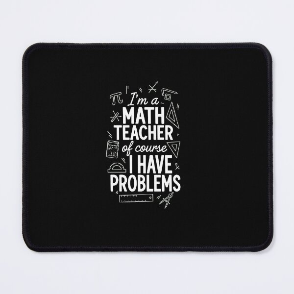 Item preview, I'm A Math Teacher Of Course I Have Problems Funny Mathematics Educator designed and sold by PopStars1993.