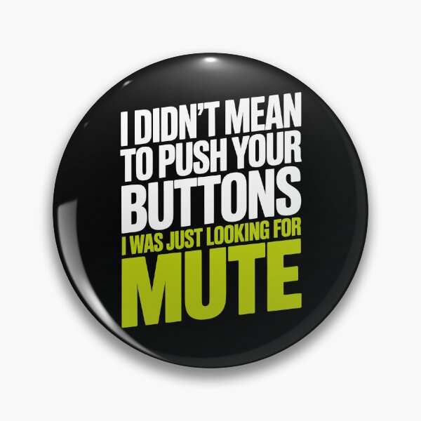 Item preview, I Didn't Mean To Push Your Buttons I Was Just Looking For Mute Gift designed and sold by Say It With Ink.