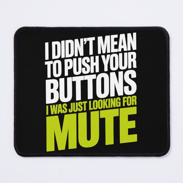 Item preview, I Didn't Mean To Push Your Buttons I Was Just Looking For Mute Gift designed and sold by Say It With Ink.