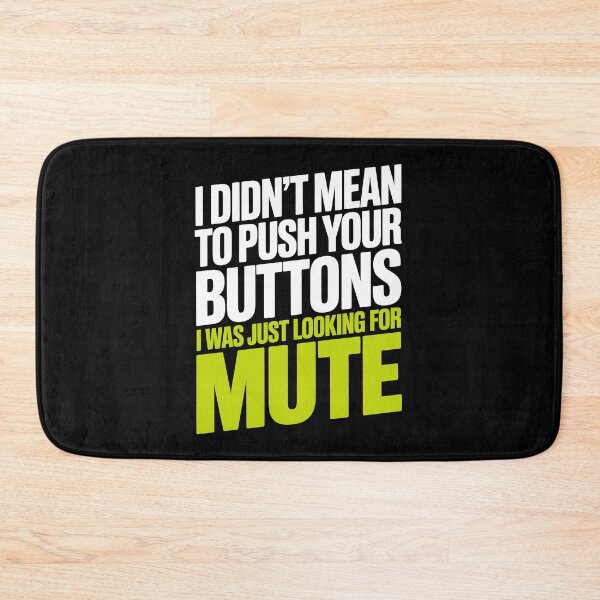Item preview, I Didn't Mean To Push Your Buttons I Was Just Looking For Mute Gift designed and sold by Say It With Ink.