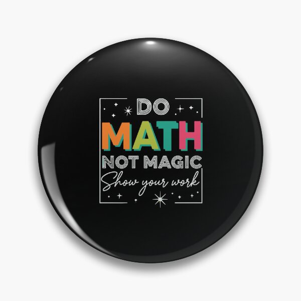 Item preview, Do Math Not Magic Show Your Work Mathematics Teacher Student designed and sold by PopStars1993.