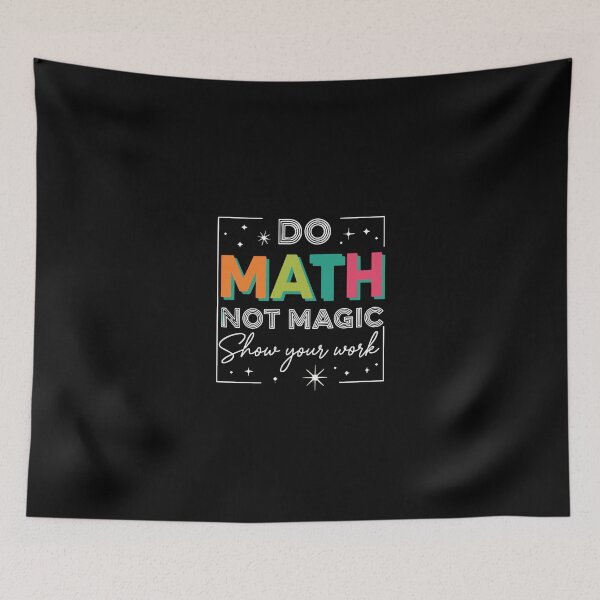 Item preview, Do Math Not Magic Show Your Work Mathematics Teacher Student designed and sold by PopStars1993.