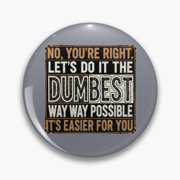 Item preview, No, You're Right. Let's Do It The Dumbest Way Way Possible It's Easier For You Sarcastic Humor Witty Saying designed and sold by SofiBlair.