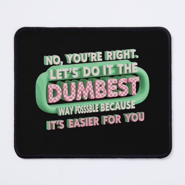 Item preview, No, You're Right. Let's Do It The Dumbest Way Posssble Because It's Easier For You Sarcastic Office Humor designed and sold by SofiBlair.