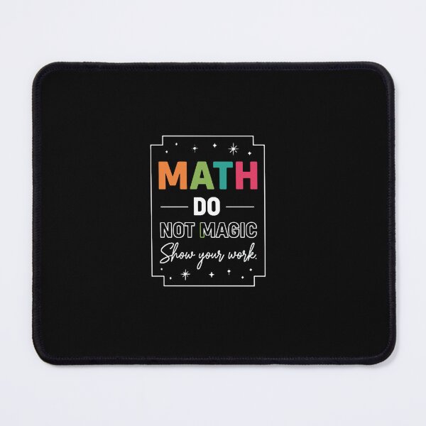Item preview, Math Do Not Magic Show Your Work Math Teacher Student designed and sold by PopStars1993.