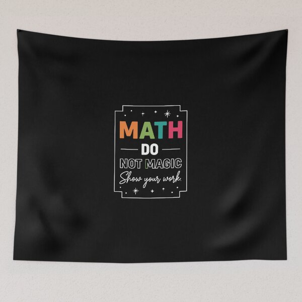 Item preview, Math Do Not Magic Show Your Work Math Teacher Student designed and sold by PopStars1993.
