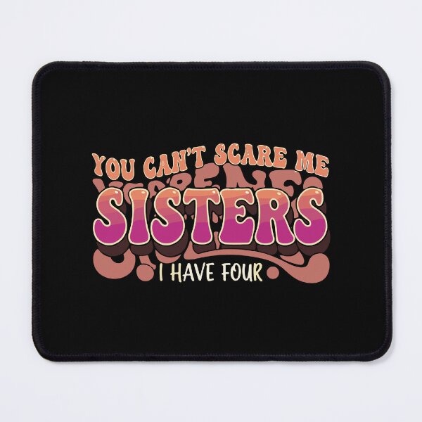 Item preview, You Can't Scare Me Sisters I Have Four Sibling Humor Brother Sister Family designed and sold by SofiBlair.