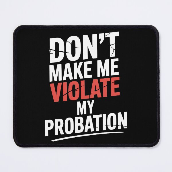 Item preview, Don't Make Me Violate My Probation Funny Sarcastic Gift designed and sold by Say It With Ink.