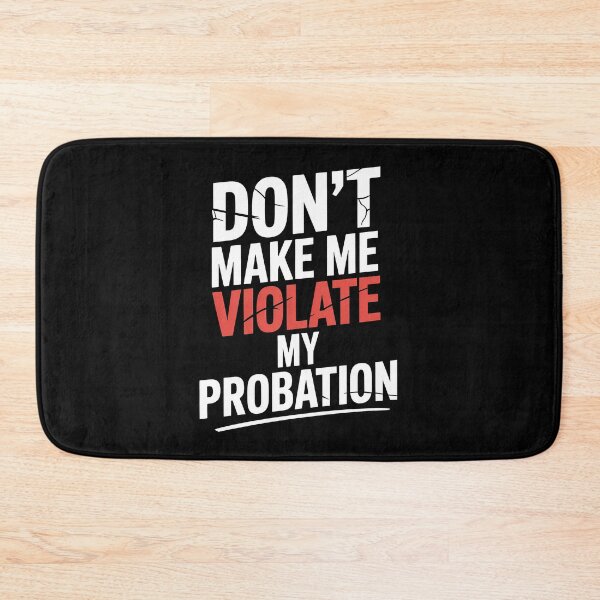 Item preview, Don't Make Me Violate My Probation Funny Sarcastic Gift designed and sold by Say It With Ink.