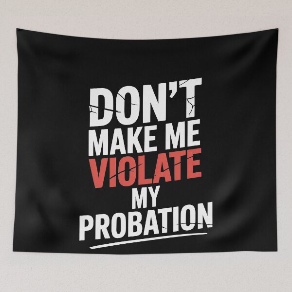 Item preview, Don't Make Me Violate My Probation Funny Sarcastic Gift designed and sold by Say It With Ink.