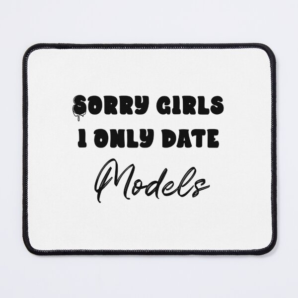 Item preview, Sorry Girls...I only date models (black) designed and sold by QukiDesign.