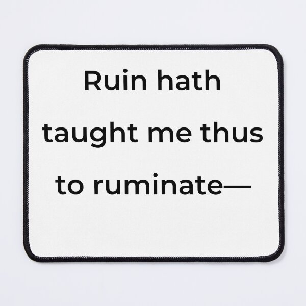 Item preview, “Ruin hath taught me thus to ruminate-” - print black designed and sold by ariksworld.