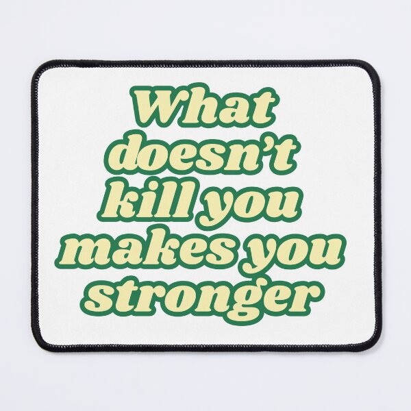 Item preview, What Doesn't Kill You Makes You Stronger (quote) designed and sold by BunnyLegz.