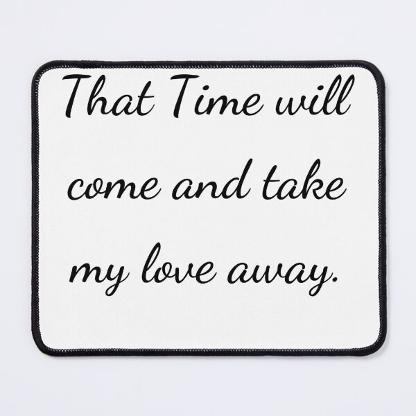 Item preview, “That Time will come and take my love away.” - handwriting black designed and sold by ariksworld.