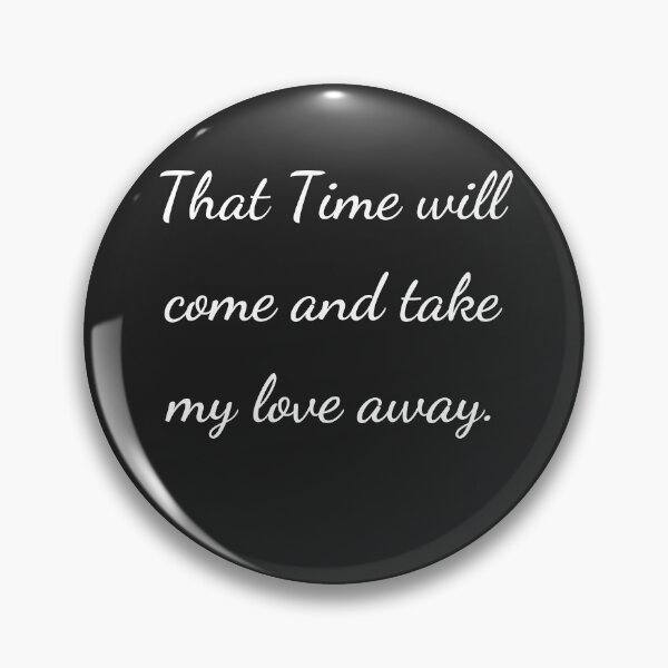 Item preview, “That Time will come and take my love away.” - handwriting white designed and sold by ariksworld.