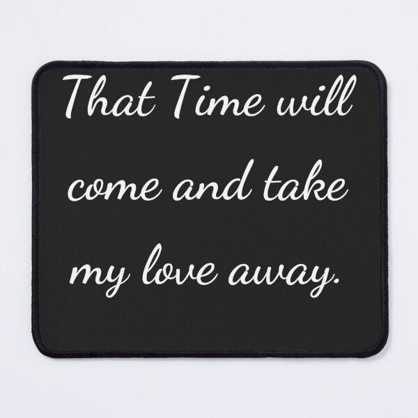 Item preview, “That Time will come and take my love away.” - handwriting white designed and sold by ariksworld.