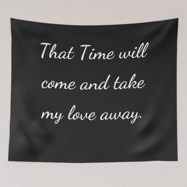 Item preview, “That Time will come and take my love away.” - handwriting white designed and sold by ariksworld.