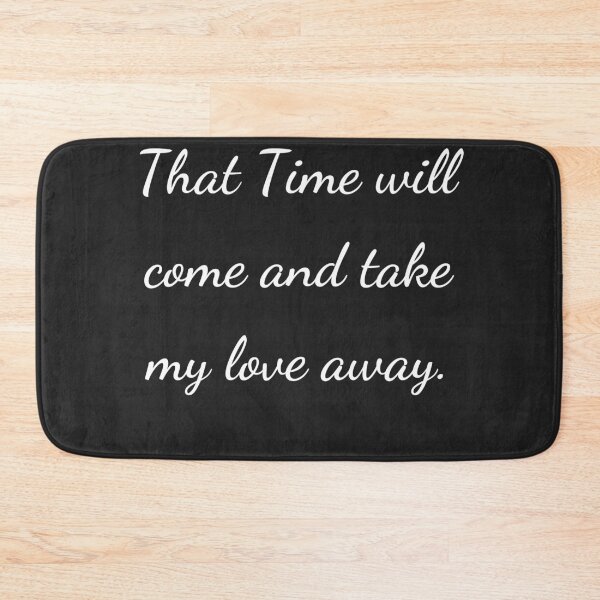 Item preview, “That Time will come and take my love away.” - handwriting white designed and sold by ariksworld.
