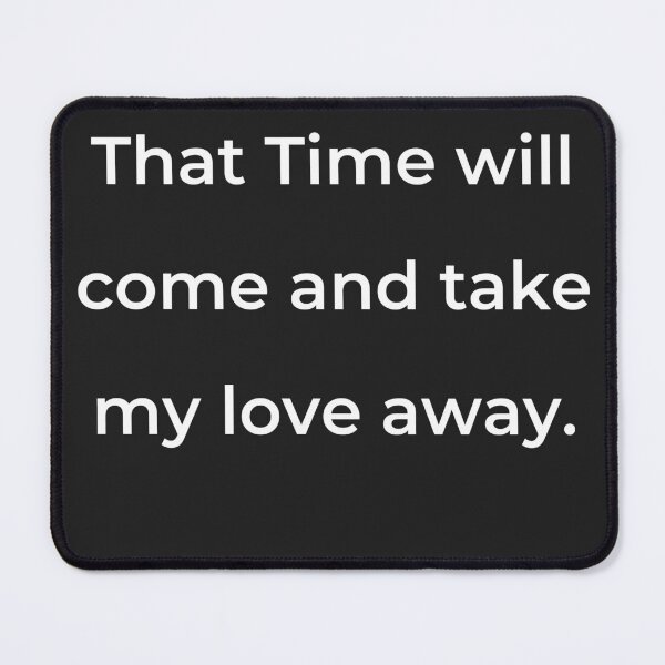 Item preview, “That Time will come and take my love away.” - print white designed and sold by ariksworld.