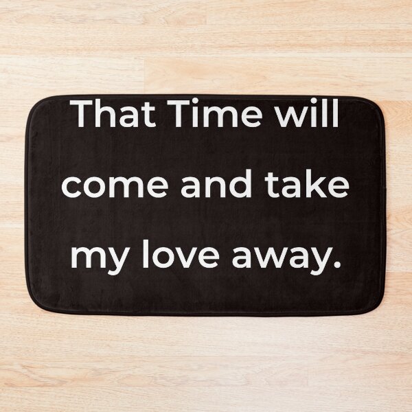 Item preview, “That Time will come and take my love away.” - print white designed and sold by ariksworld.