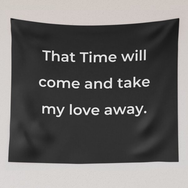Item preview, “That Time will come and take my love away.” - print white designed and sold by ariksworld.