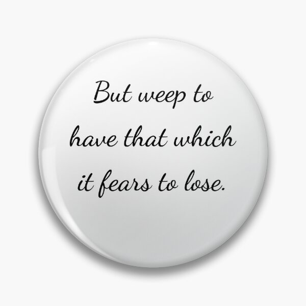 Item preview, “But weep to have that which it fears to lose.” - handwriting black designed and sold by ariksworld.