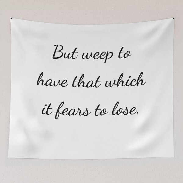 Item preview, “But weep to have that which it fears to lose.” - handwriting black designed and sold by ariksworld.