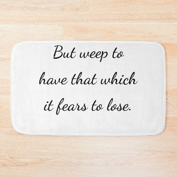 Item preview, “But weep to have that which it fears to lose.” - handwriting black designed and sold by ariksworld.