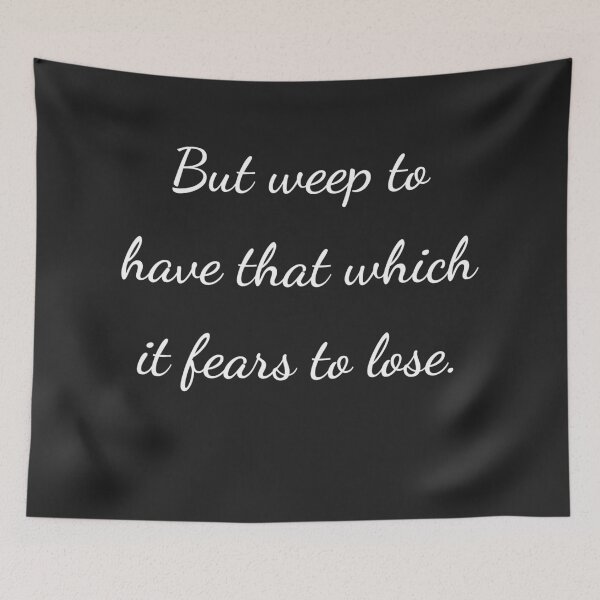 Item preview, “But weep to have that which it fears to lose.” - handwriting white designed and sold by ariksworld.