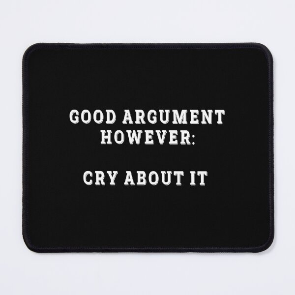 Item preview, Good Argument However Cry About It Sarcastic Funny Gift designed and sold by Say It With Ink.