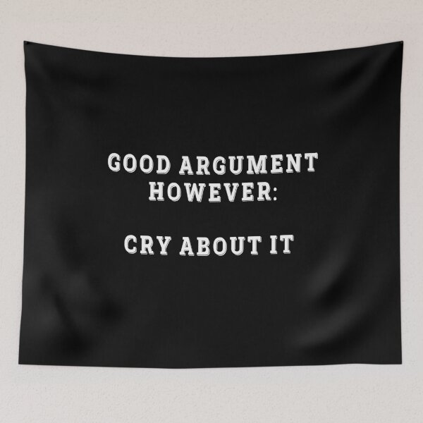Item preview, Good Argument However Cry About It Sarcastic Funny Gift designed and sold by Say It With Ink.
