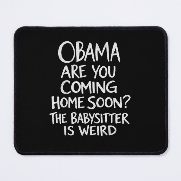 Item preview, Obama Are You Coming Home Soon The Babysitter Is Weird - Funny Meme designed and sold by haitrieuic96.
