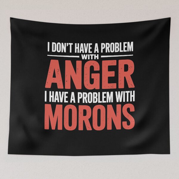 Item preview, I Don't Have A Problem With Anger I Have A Problem With Morons Gift designed and sold by Say It With Ink.