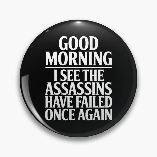 Item preview, Good Morning I See The Assassins Have Failed Once Again Funny Gift designed and sold by Say It With Ink.