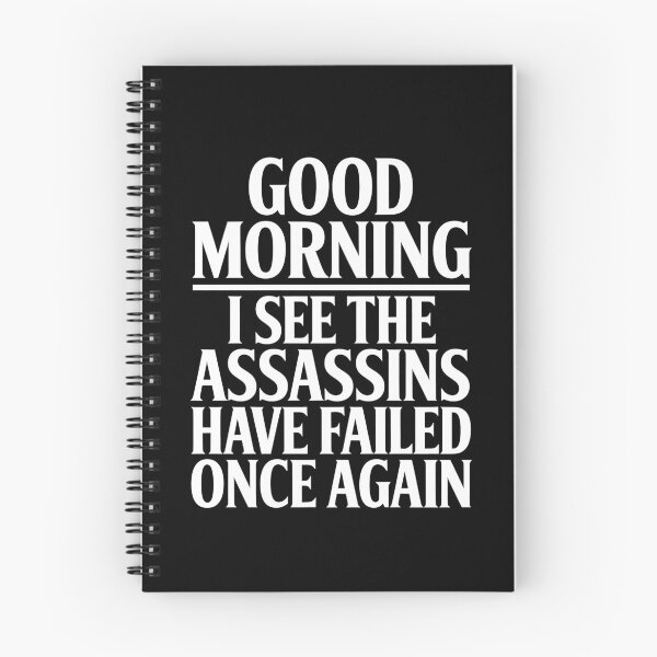 Item preview, Good Morning I See The Assassins Have Failed Once Again Funny Gift designed and sold by Say It With Ink.