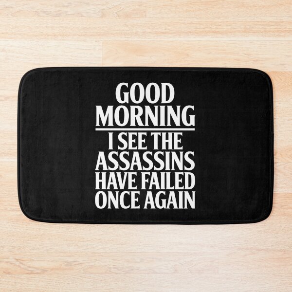 Item preview, Good Morning I See The Assassins Have Failed Once Again Funny Gift designed and sold by Say It With Ink.