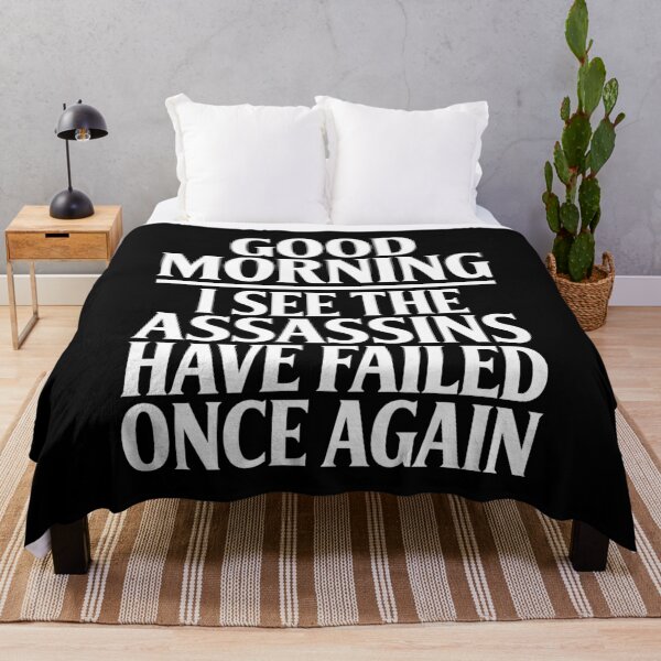 Item preview, Good Morning I See The Assassins Have Failed Once Again Funny Gift designed and sold by Say It With Ink.