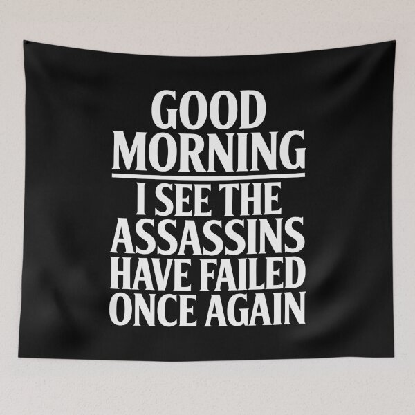 Item preview, Good Morning I See The Assassins Have Failed Once Again Funny Gift designed and sold by Say It With Ink.