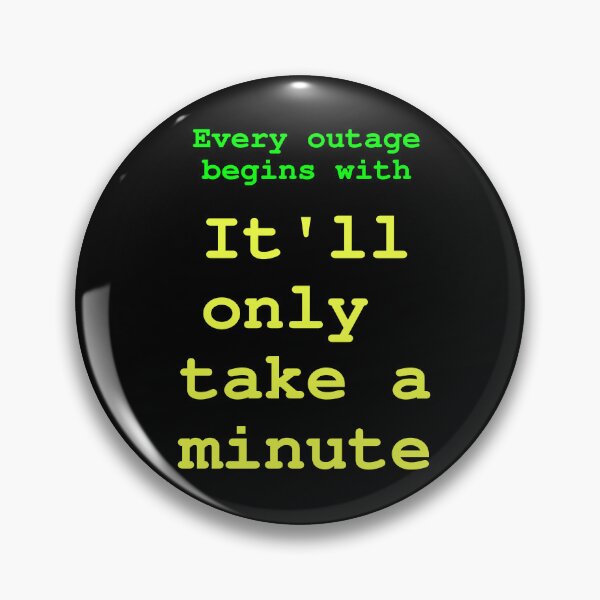 Item preview, Every outage begins with: It'll only take a minute designed and sold by LittleGreyMan2026.