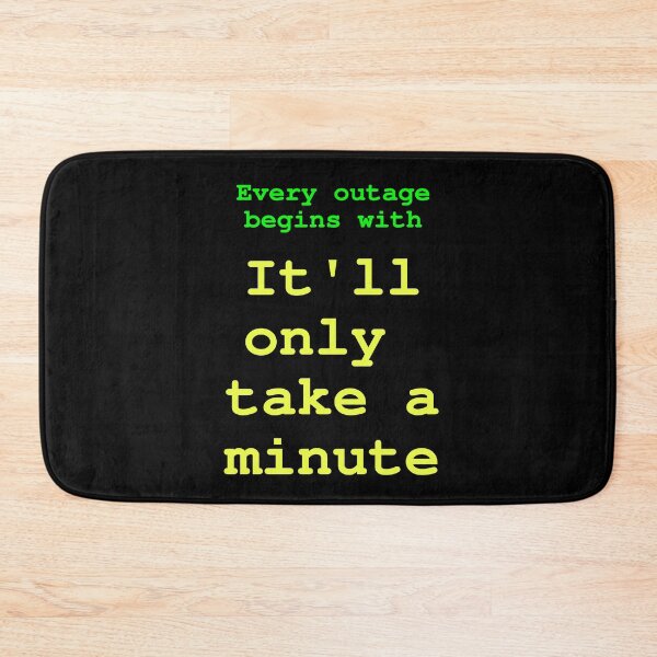 Item preview, Every outage begins with: It'll only take a minute designed and sold by LittleGreyMan2026.