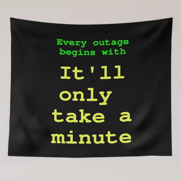 Item preview, Every outage begins with: It'll only take a minute designed and sold by LittleGreyMan2026.