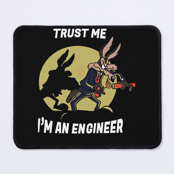 Item preview, WileECoyote Trust Me... I'm a Engineer Meme designed and sold by RiedelOtano.