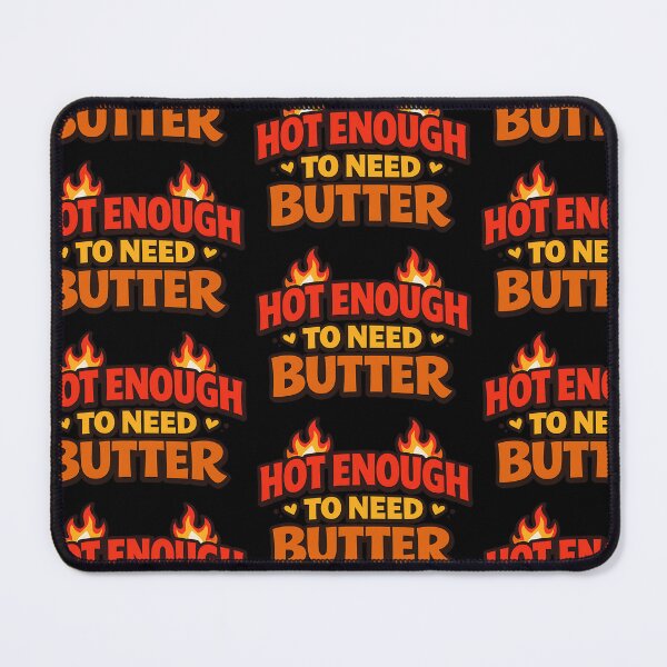 Item preview, Hot Enough to Need Butter Funny Flirty Innuendo designed and sold by TeeTimeTreasure.