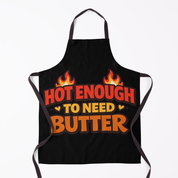 Item preview, Hot Enough to Need Butter Funny Flirty Innuendo designed and sold by TeeTimeTreasure.