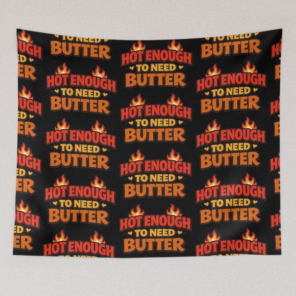 Item preview, Hot Enough to Need Butter Funny Flirty Innuendo designed and sold by TeeTimeTreasure.