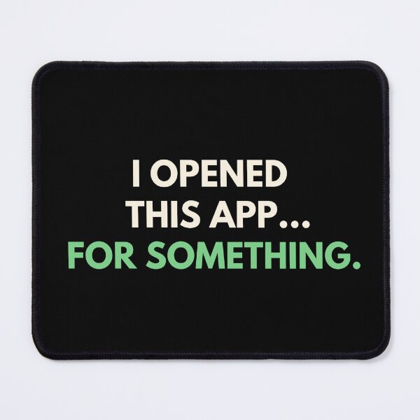 Item preview, I Opened This App... For Something. | Funny Relatable Typography T-Shirt designed and sold by TongTang.