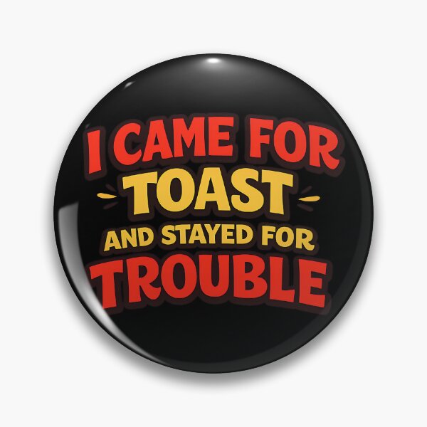 Item preview, I Came for Toast and Stayed for Trouble Funny Saying designed and sold by TeeTimeTreasure.