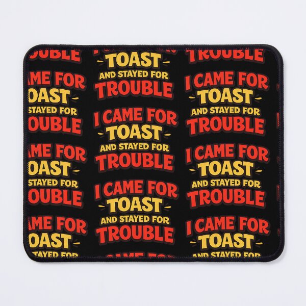 Item preview, I Came for Toast and Stayed for Trouble Funny Saying designed and sold by TeeTimeTreasure.